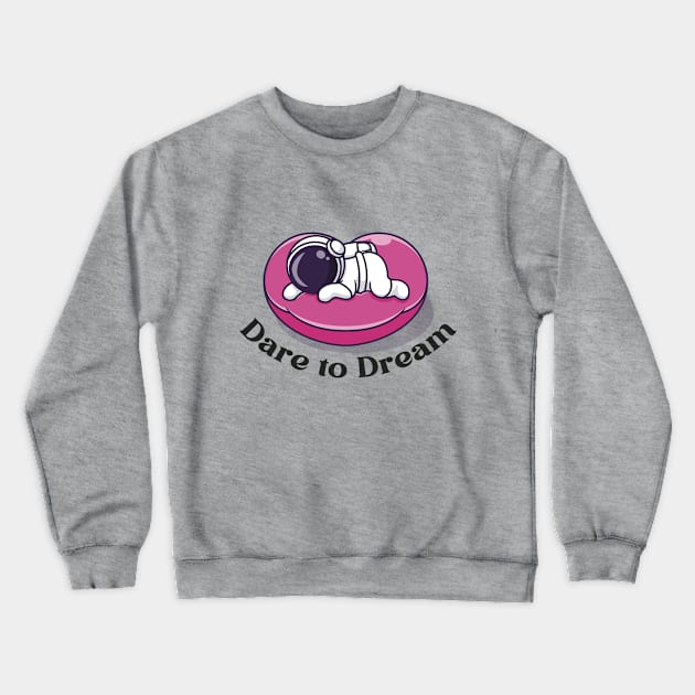 Dare to Dream Crewneck Sweatshirt by Little Painters